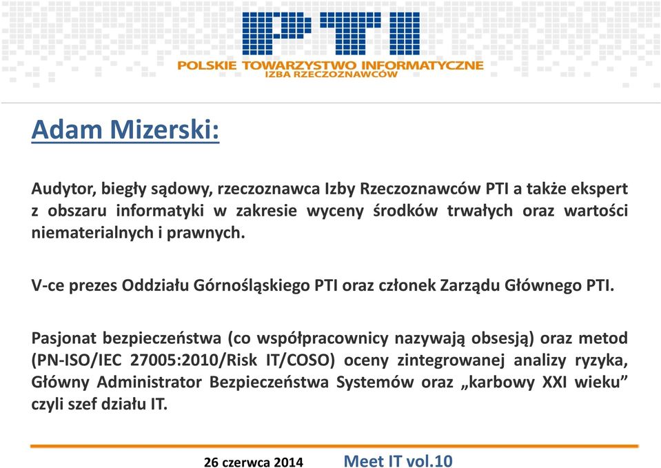 V-ce prezes Oddziału Górnośląskiego PTI oraz członek Zarządu Głównego PTI.