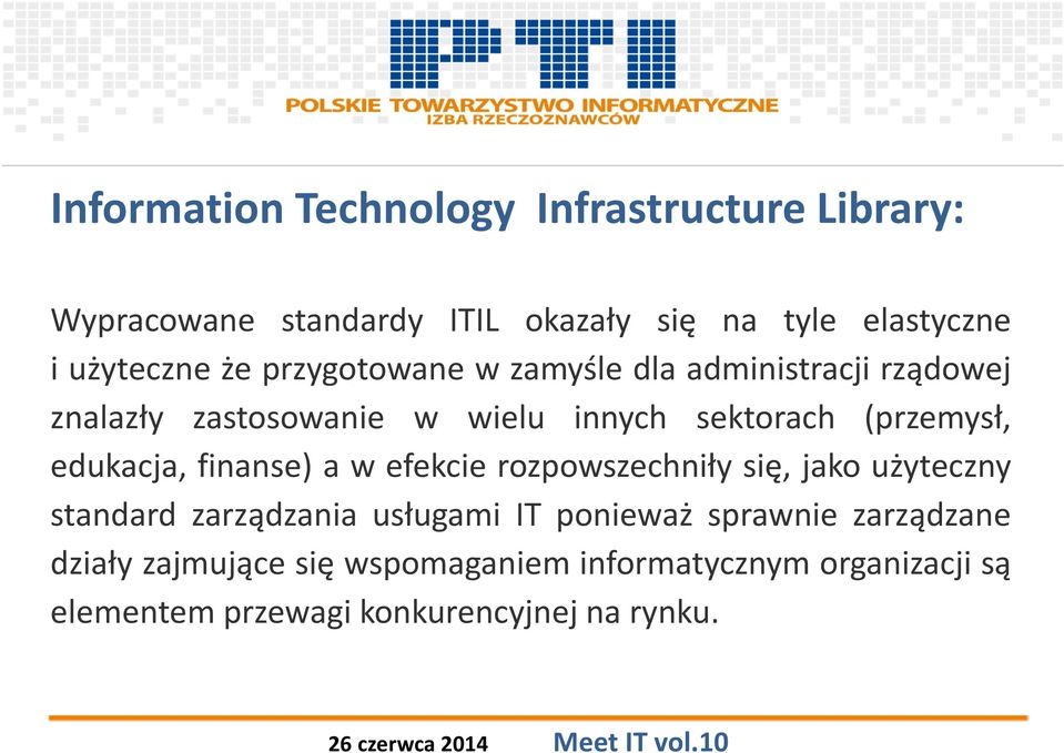 (przemysł, edukacja, finanse) a w efekcie rozpowszechniły się, jako użyteczny standard zarządzania usługami IT