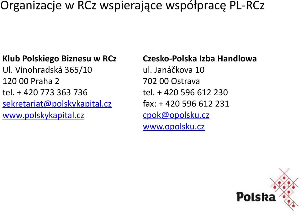 + 420 773 363 736 sekretariat@polskykapital.cz www.polskykapital.cz Czesko-Polska Izba Handlowa ul.