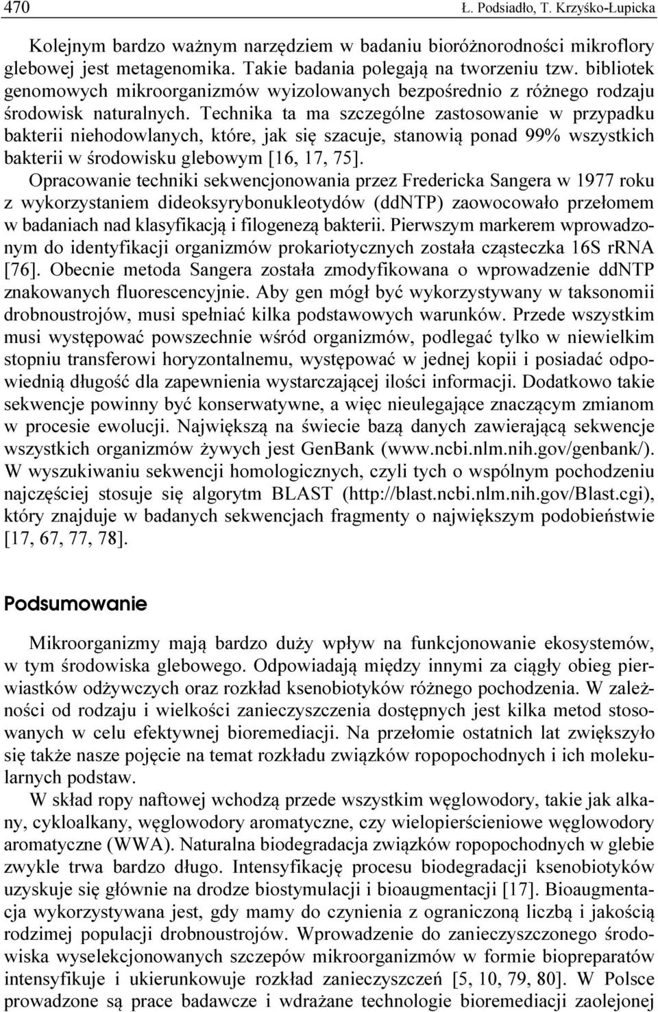 Technika ta ma szczególne zastosowanie w przypadku bakterii niehodowlanych, które, jak się szacuje, stanowią ponad 99% wszystkich bakterii w środowisku glebowym [16, 17, 75].