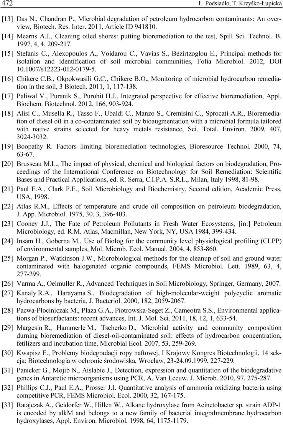 , Principal methods for isolation and identification of soil microbial communities, Folia Microbiol. 2012, DOI 10.1007/s12223-012-0179-5. [16] Chikere C.B., Okpokwasili G.C., Chikere B.O., Monitoring of microbial hydrocarbon remediation in the soil, 3 Biotech.