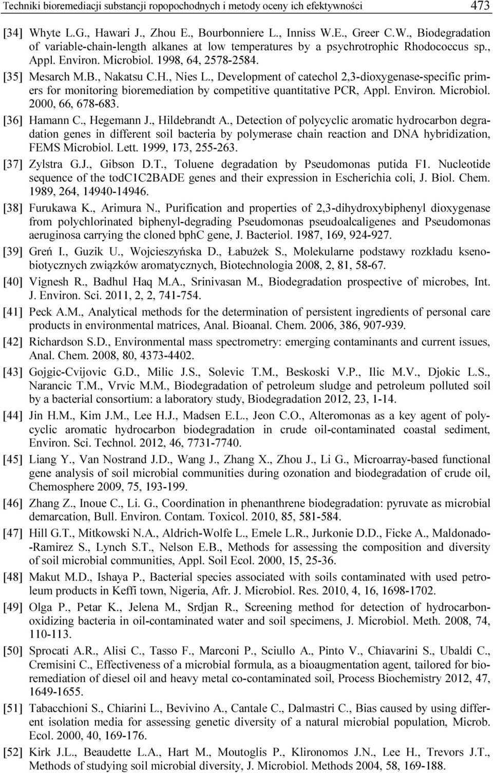 , Development of catechol 2,3-dioxygenase-specific primers for monitoring bioremediation by competitive quantitative PCR, Appl. Environ. Microbiol. 2000, 66, 678-683. [36] Hamann C., Hegemann J.