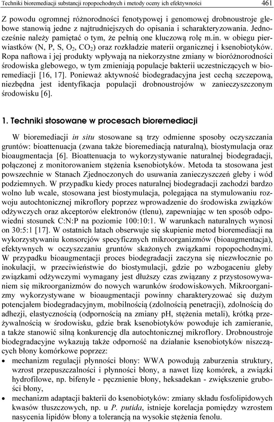 Ropa naftowa i jej produkty wpływają na niekorzystne zmiany w bioróżnorodności środowiska glebowego, w tym zmieniają populacje bakterii uczestniczących w bioremediacji [16, 17].