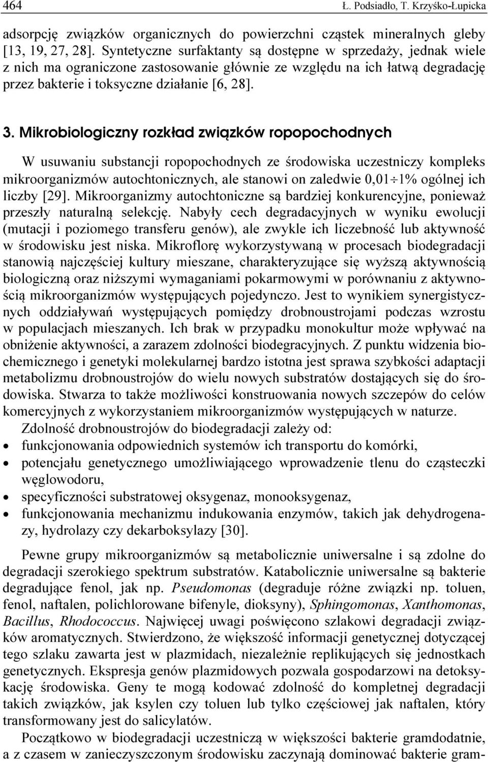 Mikrobiologiczny rozkład związków ropopochodnych W usuwaniu substancji ropopochodnych ze środowiska uczestniczy kompleks mikroorganizmów autochtonicznych, ale stanowi on zaledwie 0,01 1% ogólnej ich