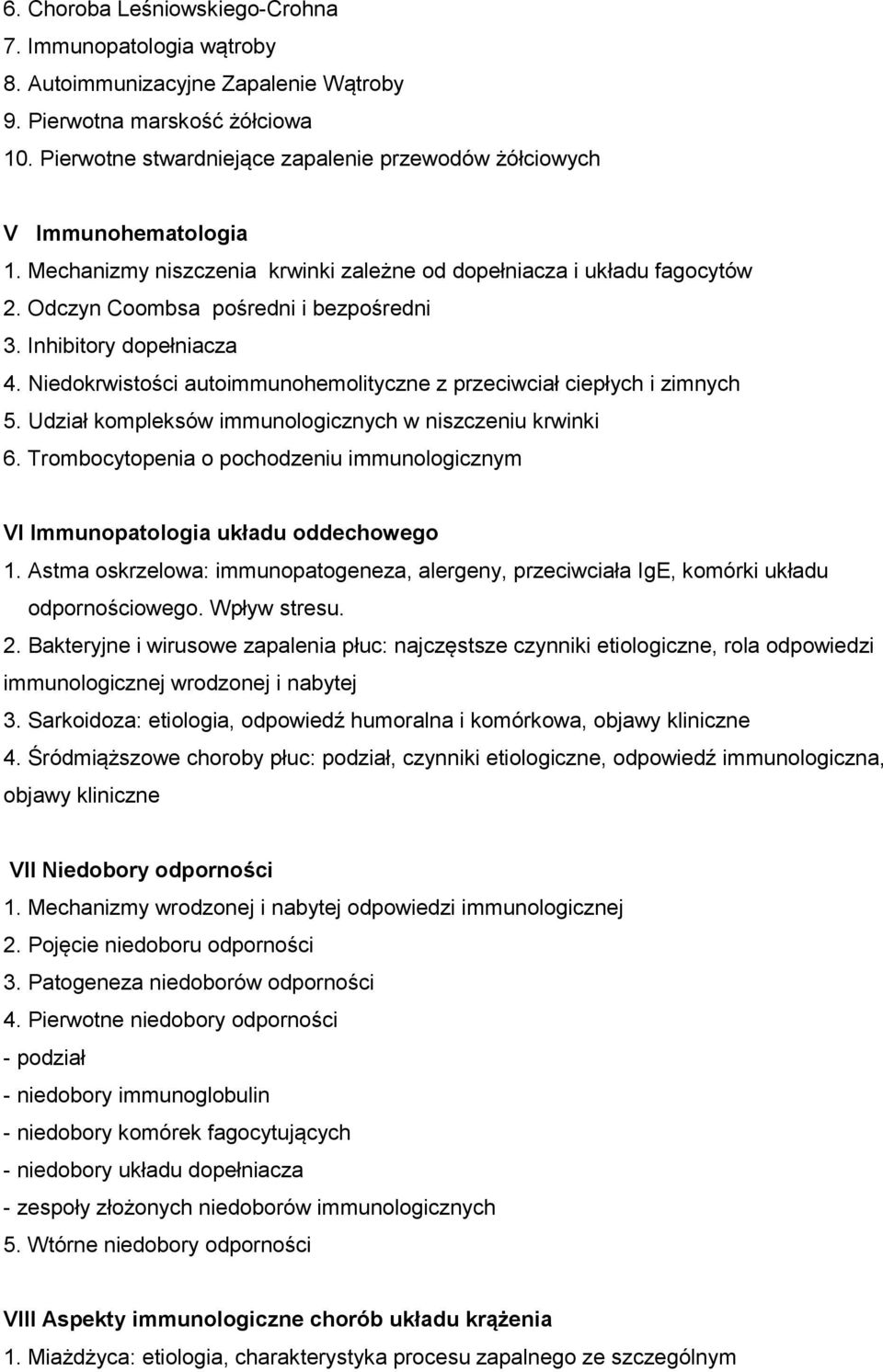 Inhibitory dopełniacza 4. Niedokrwistości autoimmunohemolityczne z przeciwciał ciepłych i zimnych 5. Udział kompleksów immunologicznych w niszczeniu krwinki 6.