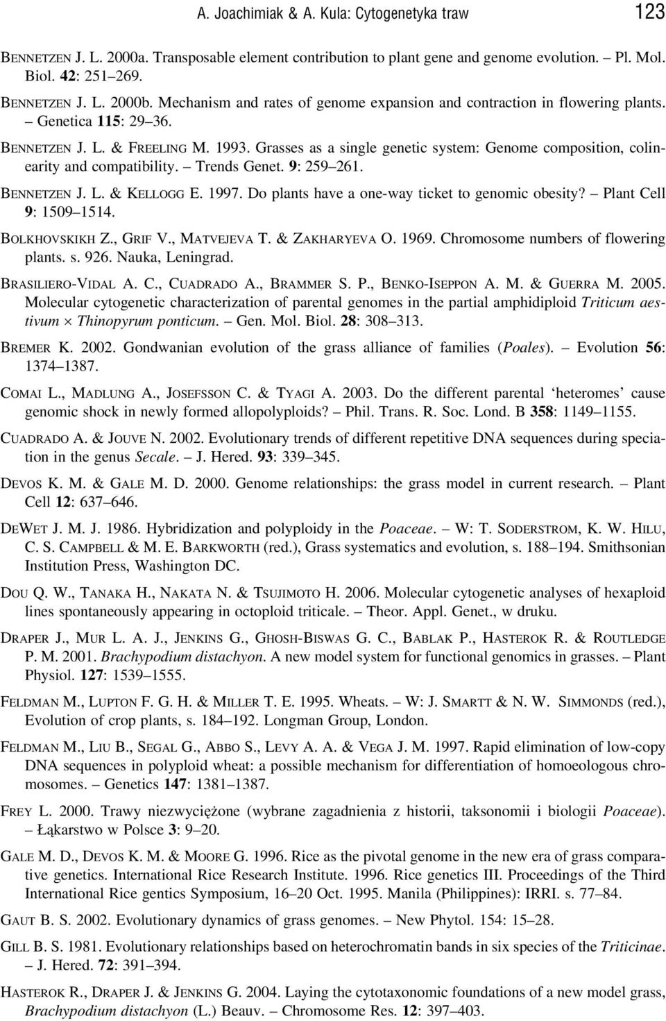 Grasses as a single genetic system: Genome composition, colinearity and compatibility. Trends Genet. 9: 259 261. BENNETZEN J. L. & KELLOGG E. 1997. Do plants have a one-way ticket to genomic obesity?