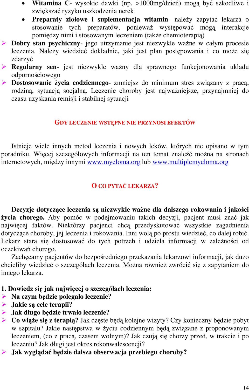 interakcje pomiędzy nimi i stosowanym leczeniem (także chemioterapią) Dobry stan psychiczny- jego utrzymanie jest niezwykle ważne w całym procesie leczenia.