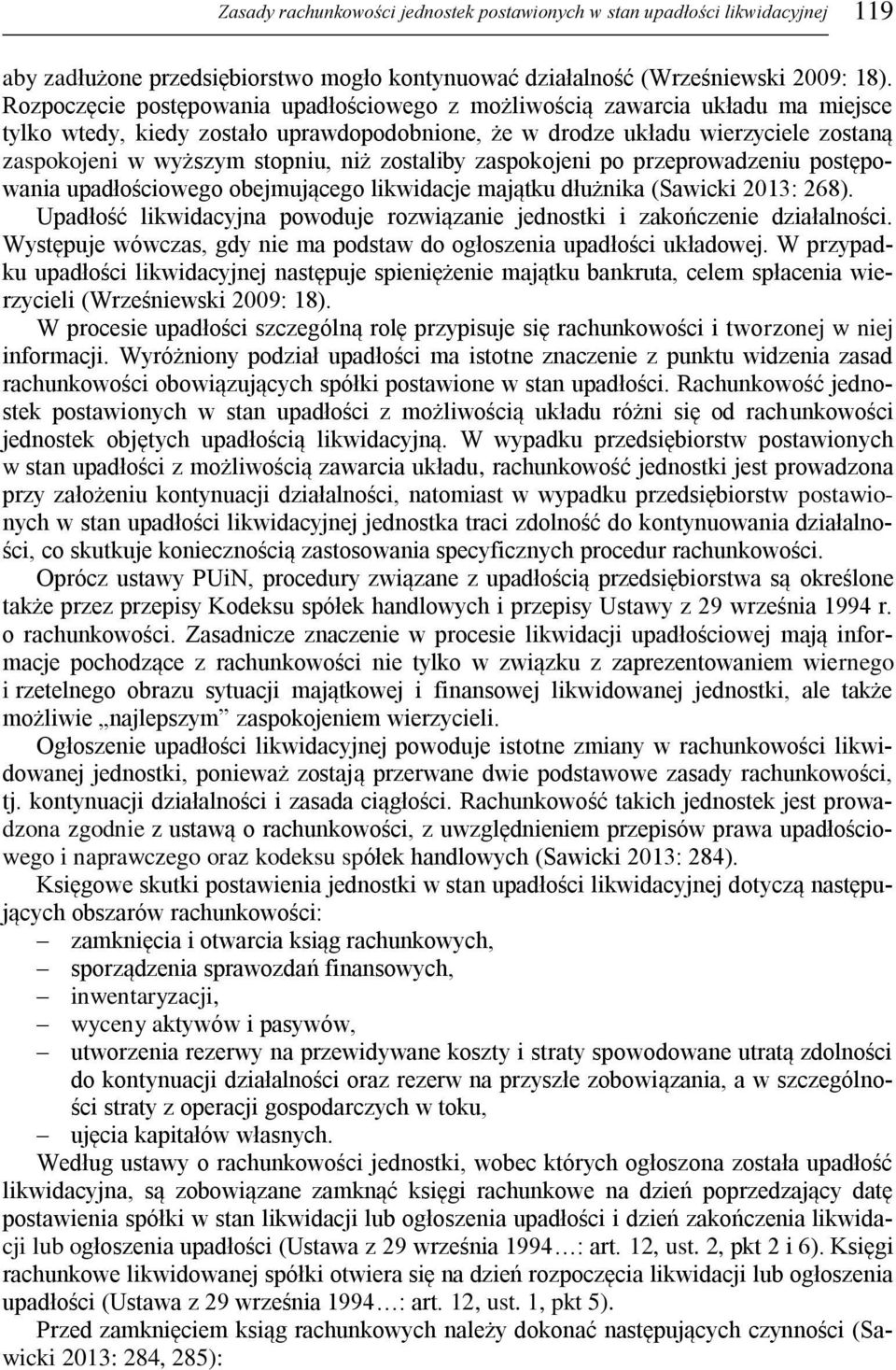 niż zostaliby zaspokojeni po przeprowadzeniu postępowania upadłościowego obejmującego likwidacje majątku dłużnika (Sawicki 2013: 268).