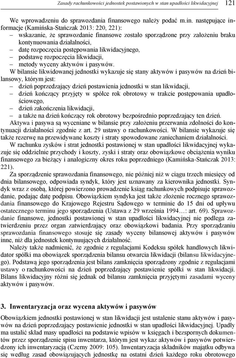 następujące informacje (Kamińska-Stańczak 2013: 220, 221): wskazanie, że sprawozdanie finansowe zostało sporządzone przy założeniu braku kontynuowania działalności, datę rozpoczęcia postępowania