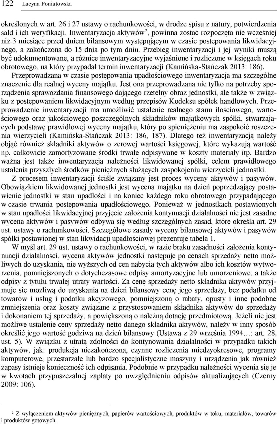 Przebieg inwentaryzacji i jej wyniki muszą być udokumentowane, a różnice inwentaryzacyjne wyjaśnione i rozliczone w księgach roku obrotowego, na który przypadał termin inwentaryzacji