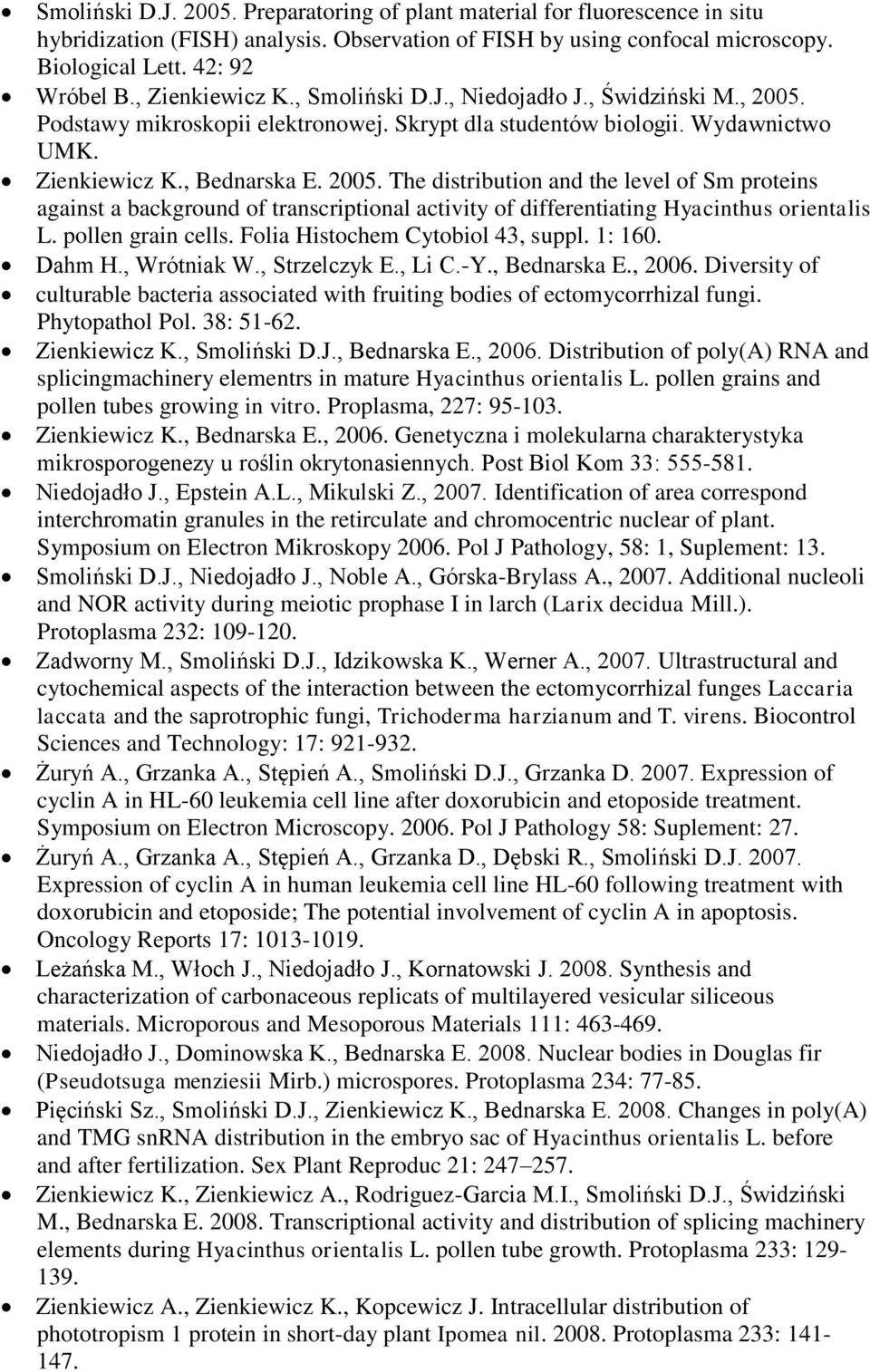 Podstawy mikroskopii elektronowej. Skrypt dla studentów biologii. Wydawnictwo UMK. Zienkiewicz K., Bednarska E. 2005.