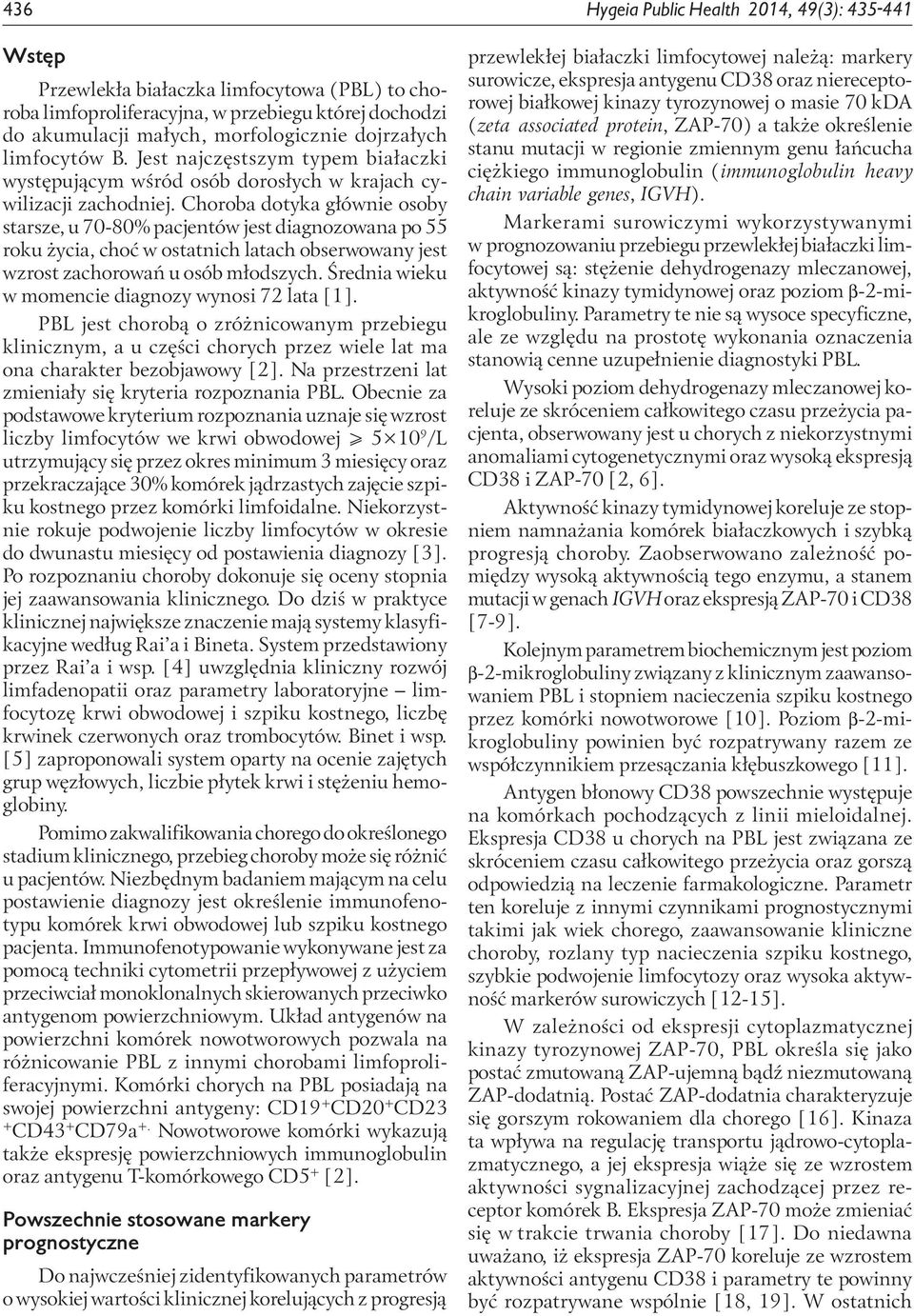 Choroba dotyka głównie osoby starsze, u 70-80% pacjentów jest diagnozowana po 55 roku życia, choć w ostatnich latach obserwowany jest wzrost zachorowań u osób młodszych.