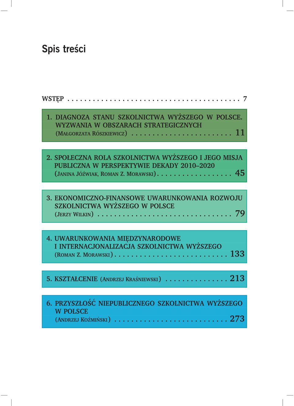 EKONOMICZNO-FINANSOWE UWARUNKOWANIA ROZWOJU SZKOLNICTWA WYŻSZEGO W POLSCE (JERZY WILKIN)... 79 4.