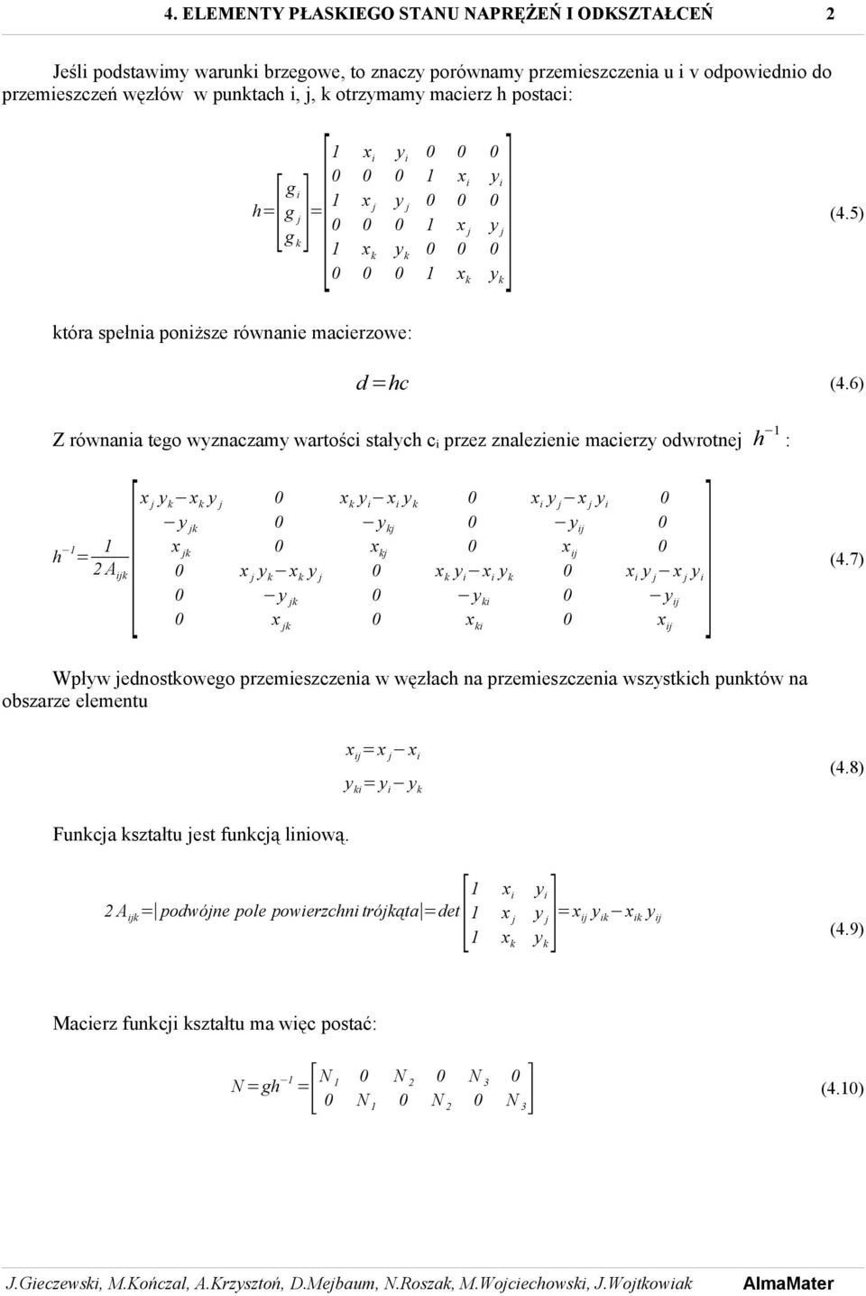 6) Z równania tego wyznaczamy wartości stałych c i przez znalezienie macierzy odwrotnej h 1 : [x j yk xk y j xk yi xi yk xi x j yi y kj ] h 1 = 1 x kj (4.