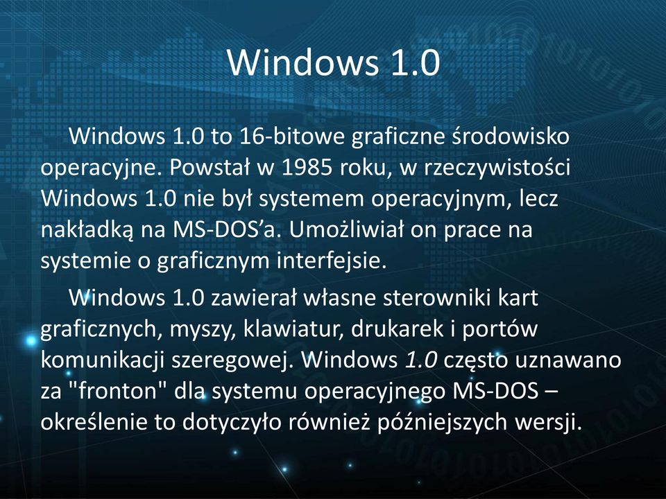 Windows 1.0 zawierał własne sterowniki kart graficznych, myszy, klawiatur, drukarek i portów komunikacji szeregowej.