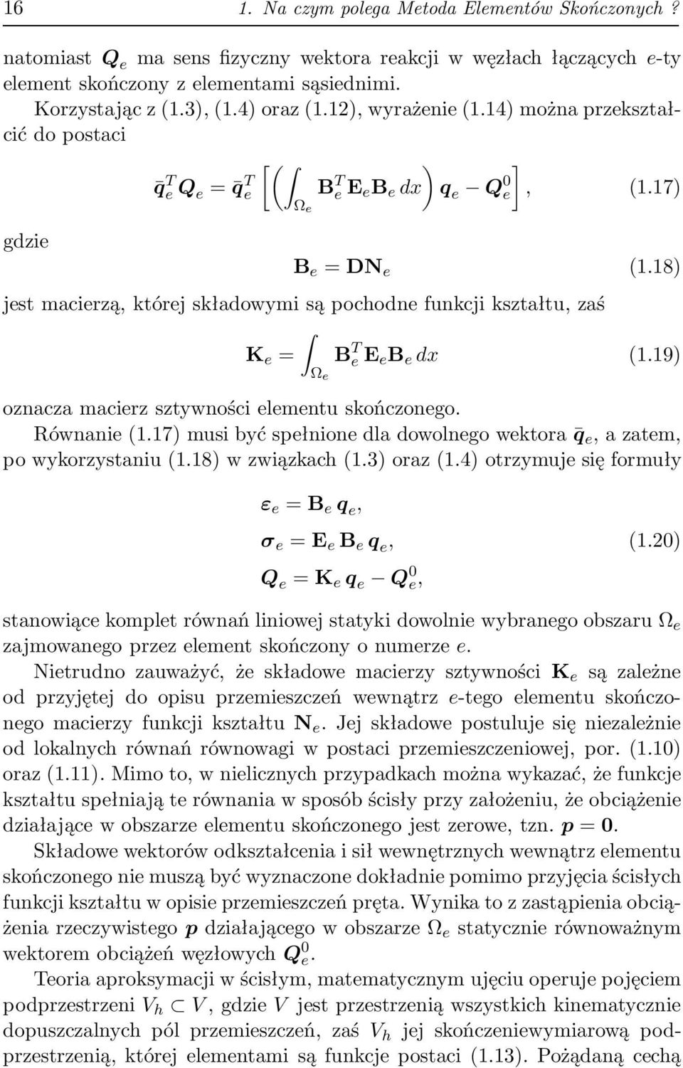 18) jest mcierzą, której skłdowymi są pochodne funkcji ksztłtu, zś K e = B T e E eb e dx (1.19) Ω e ozncz mcierz sztywności elementu skończonego. Równnie(1.