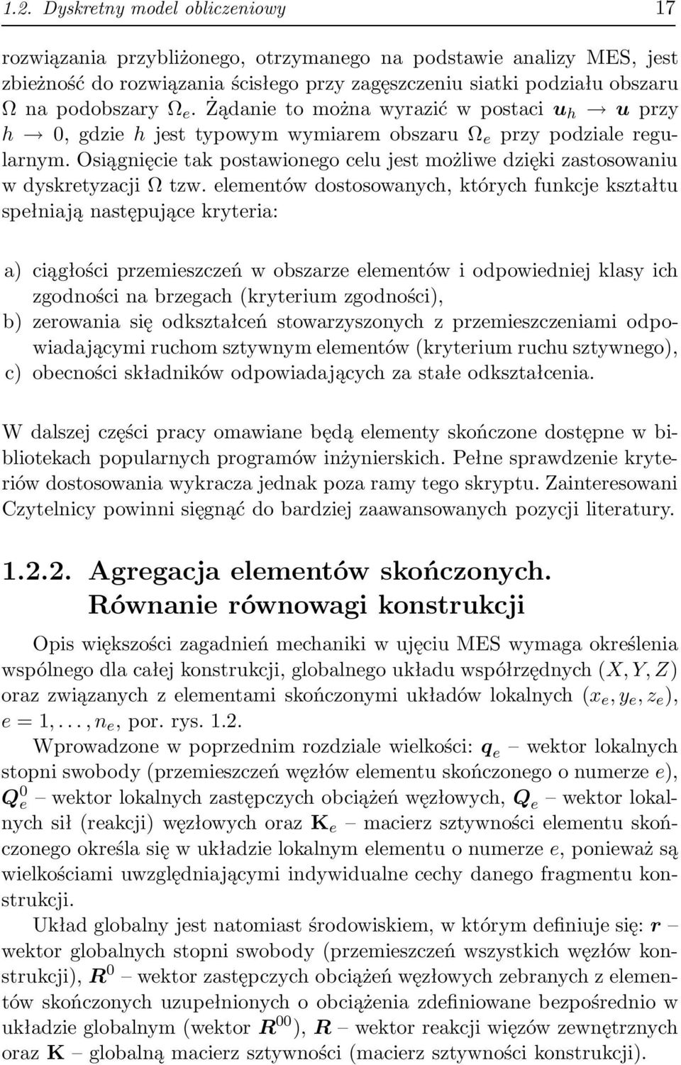 elementów dostosownych, których funkcje ksztłtu spełniją nstępujące kryteri: ) ciągłości przemieszczeń w obszrze elementów i odpowiedniej klsy ich zgodności n brzegch(kryterium zgodności), b) zerowni