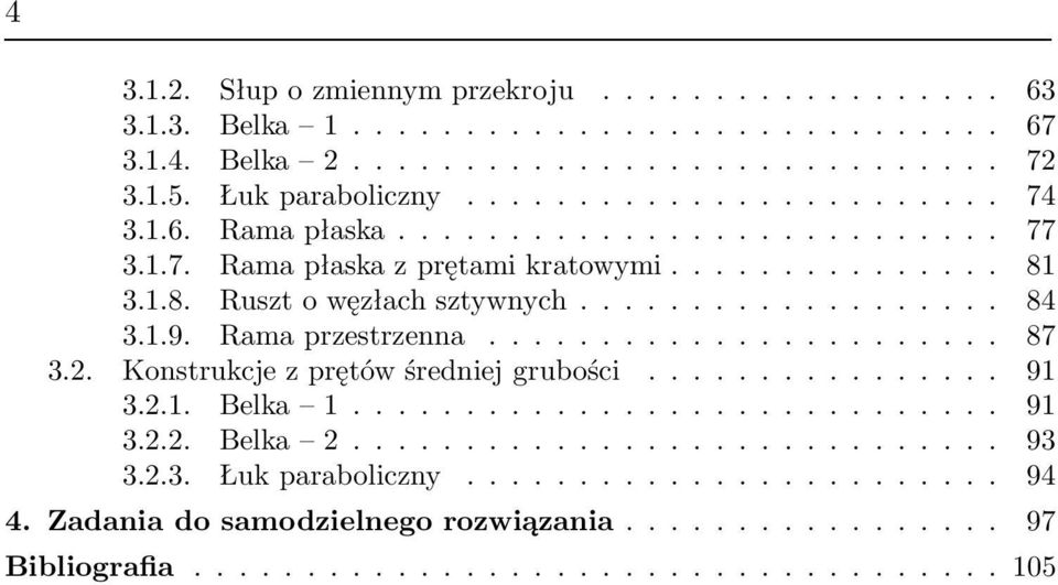 .. 84 3.1.9. Rmprzestrzenn... 87 3.2. Konstrukcjezprętówśredniejgrubości... 91 3.2.1. Belk 1.