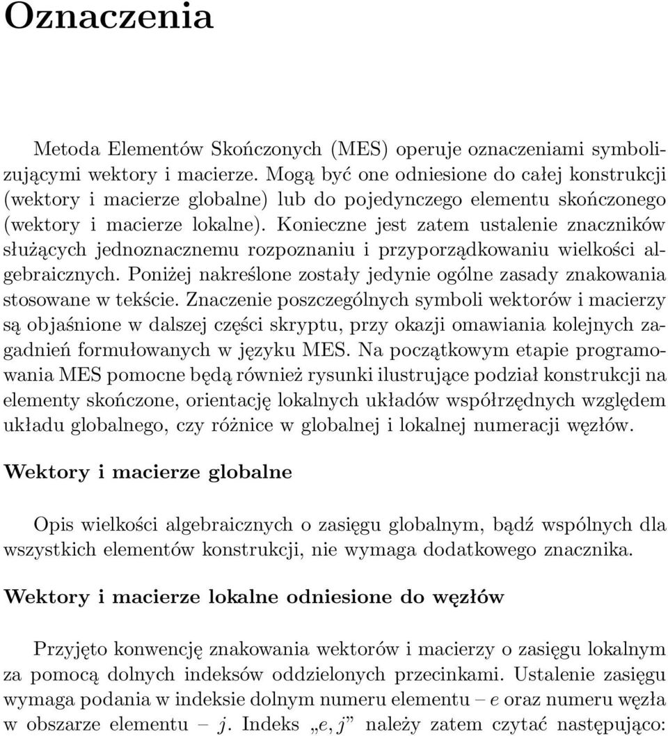 Konieczne jest ztem ustlenie znczników służących jednozncznemu rozpoznniu i przyporządkowniu wielkości lgebricznych. Poniżej nkreślone zostły jedynie ogólne zsdy znkowni stosowne w tekście.