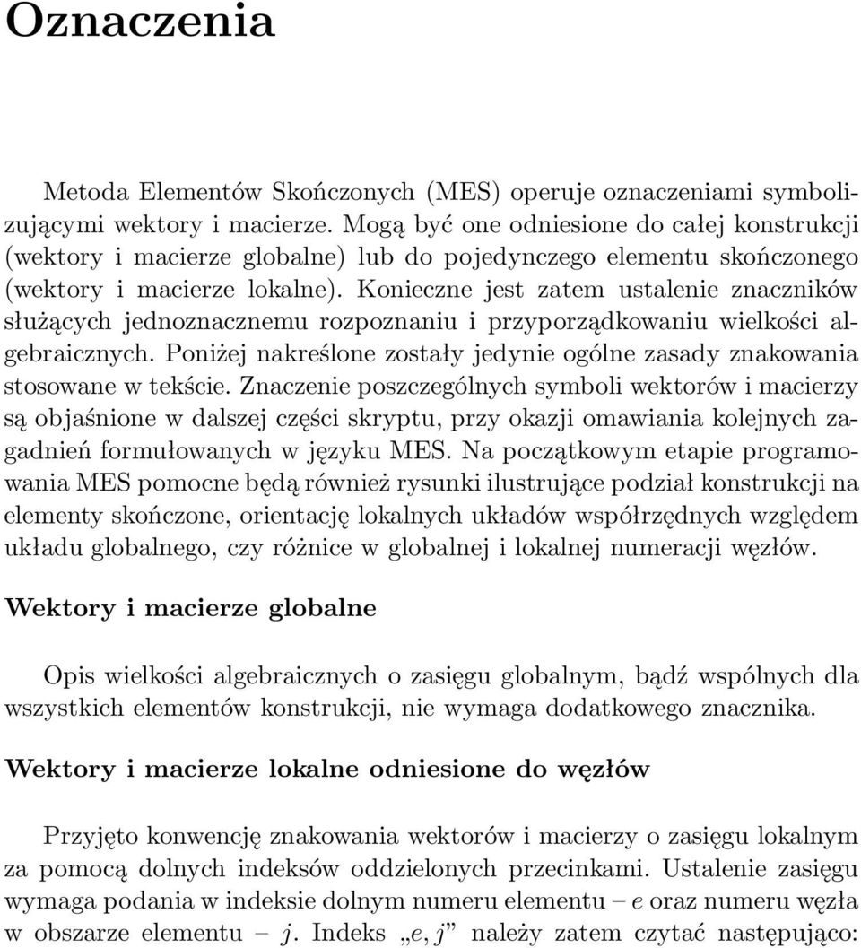 Konieczne jest ztem ustlenie znczników służących jednozncznemu rozpoznniu i przyporządkowniu wielkości lgebricznych. Poniżej nkreślone zostły jedynie ogólne zsdy znkowni stosowne w tekście.