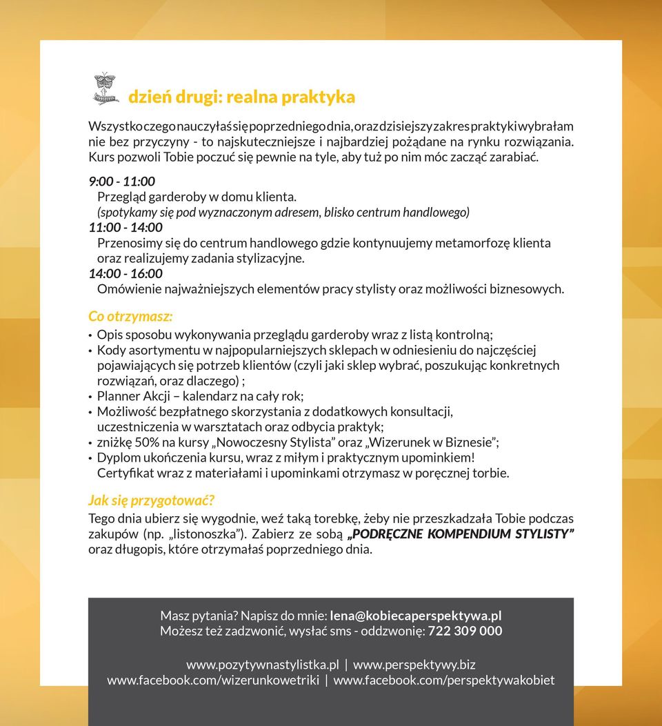 (spotykamy się pod wyznaczonym adresem, blisko centrum handlowego) 11:00-14:00 Przenosimy się do centrum handlowego gdzie kontynuujemy metamorfozę klienta oraz realizujemy zadania stylizacyjne.