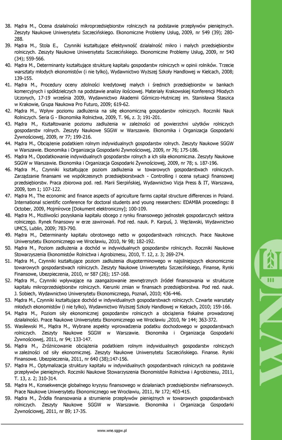 Zeszyty Naukowe Uniwersytetu Szczecińskiego. Ekonomiczne Problemy Usług, 2009, nr 540 (34); 559-566. 40. Mądra M.