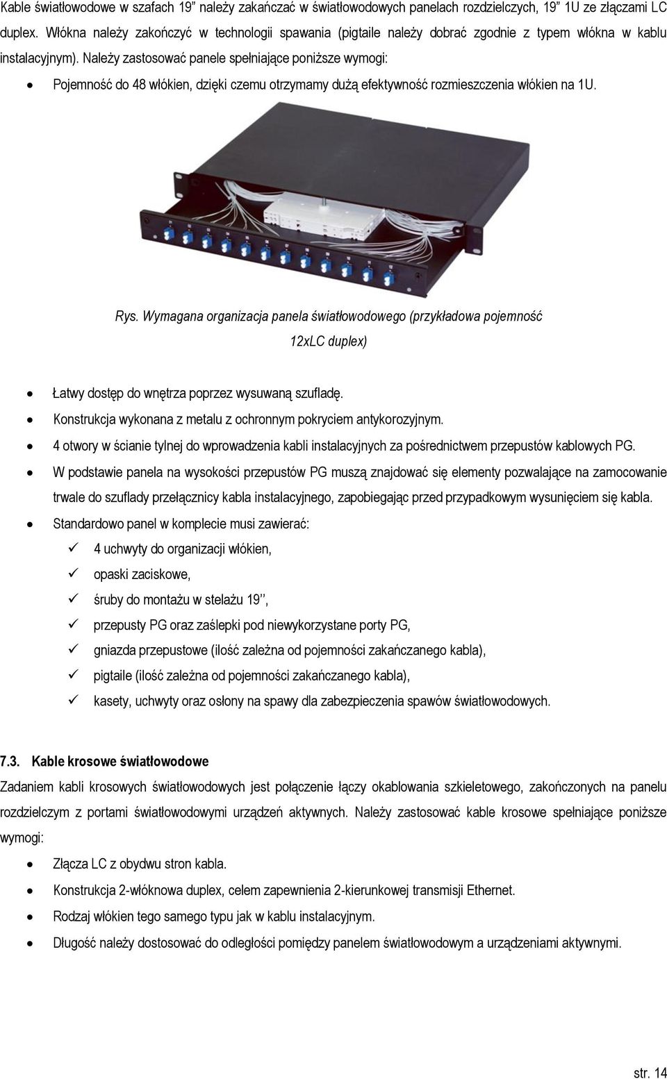 Należy zastosować panele spełniające poniższe wymogi: Pojemność do 48 włókien, dzięki czemu otrzymamy dużą efektywność rozmieszczenia włókien na 1U. Rys.