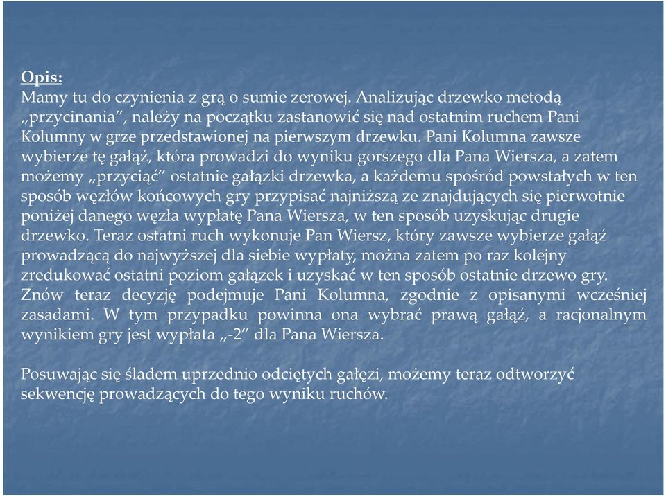 gry przypisać najniższą ze znajdujących się pierwotnie poniżej danego węzła wypłatę Pana Wiersza, w ten sposób uzyskując drugie drzewko.