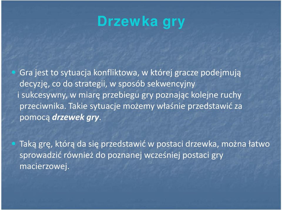 przeciwnika. Takie sytuacje możemy właśnie przedstawić za pomocą drzewek gry.