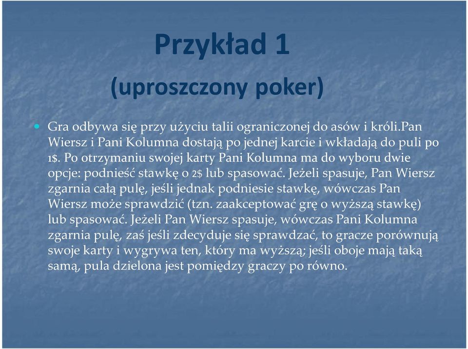 Po otrzymaniu swojej karty Pani Kolumna ma do wyboru dwie opcje: podnieść stawkę o 2$ lub spasować.