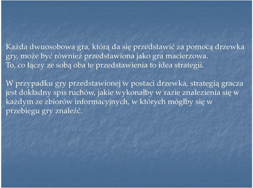 W przypadku gry przedstawionej w postaci drzewka, strategią gracza jest dokładny spis ruchów, jakie