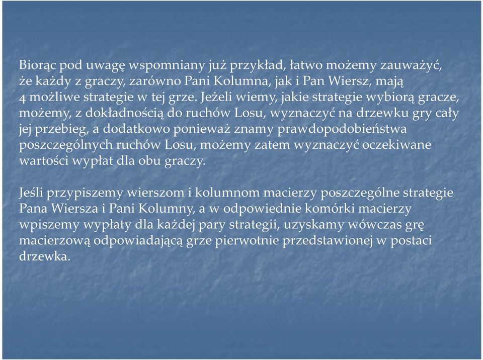 poszczególnych ruchów Losu, możemy zatem wyznaczyć oczekiwane wartości wypłat dla obu graczy.