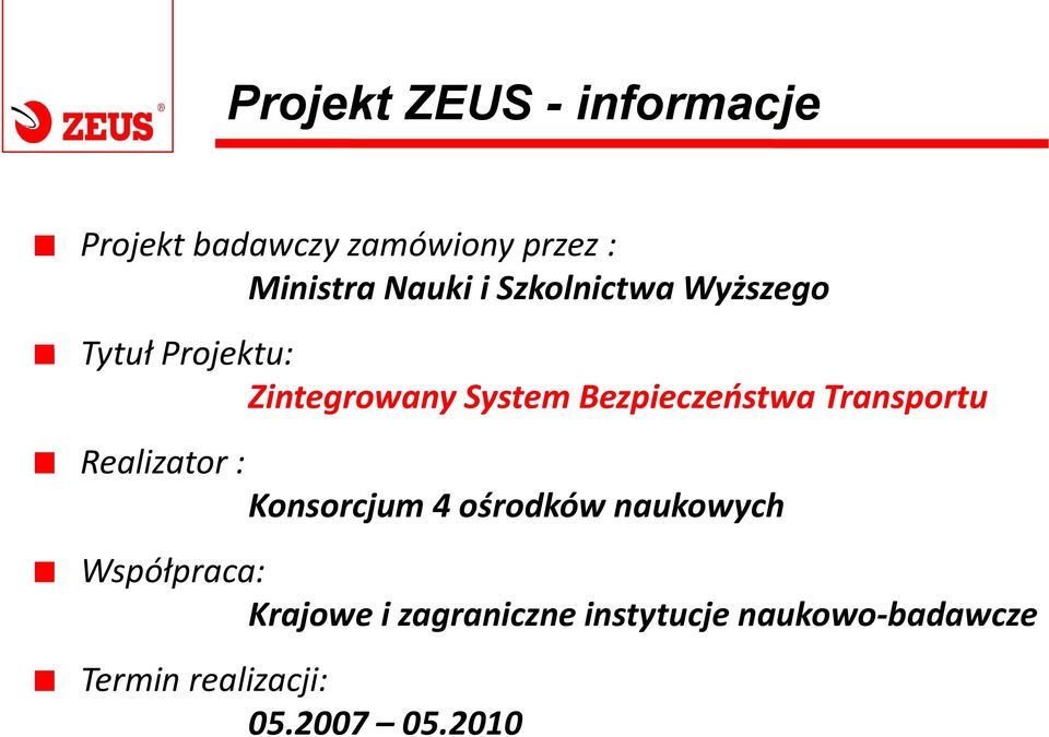 Transportu Realizator : Konsorcjum 4 ośrodków naukowych Współpraca: Krajowe