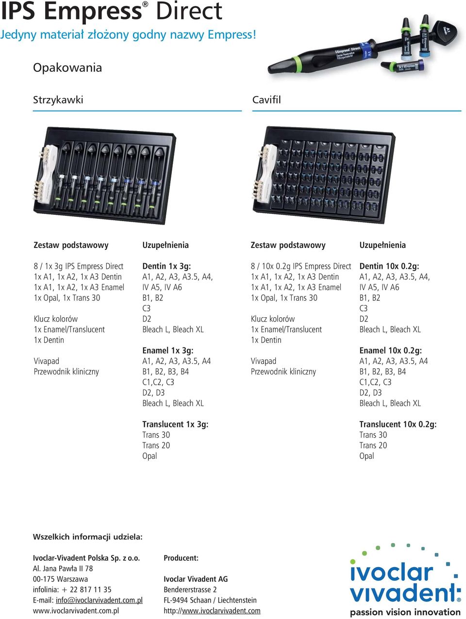 kolorów 1x Enamel/Translucent 1x Dentin Vivapad Przewodnik kliniczny Dentin 1x 3g: A1, A2, A3, A3.5, A4, IV A5, IV A6 B1, B2 C3 D2 Bleach L, Bleach XL Enamel 1x 3g: A1, A2, A3, A3.