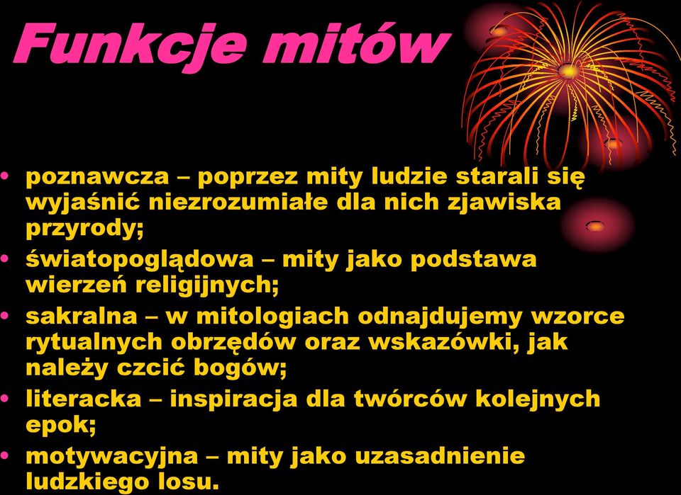 mitologiach odnajdujemy wzorce rytualnych obrzędów oraz wskazówki, jak należy czcić bogów;