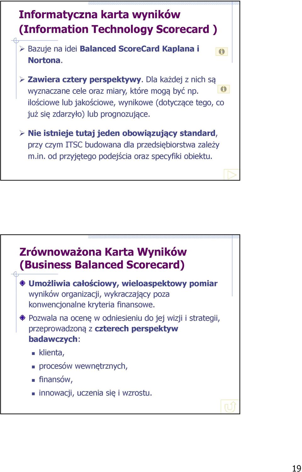 Nie istnieje tutaj jeden obowiązujący standard, przy czym ITSC budowana dla przedsiębiorstwa zależy m.in. od przyjętego podejścia oraz specyfiki obiektu.