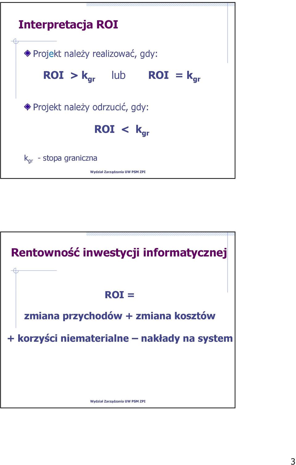 graniczna Rentowność inwestycji informatycznej ROI = zmiana