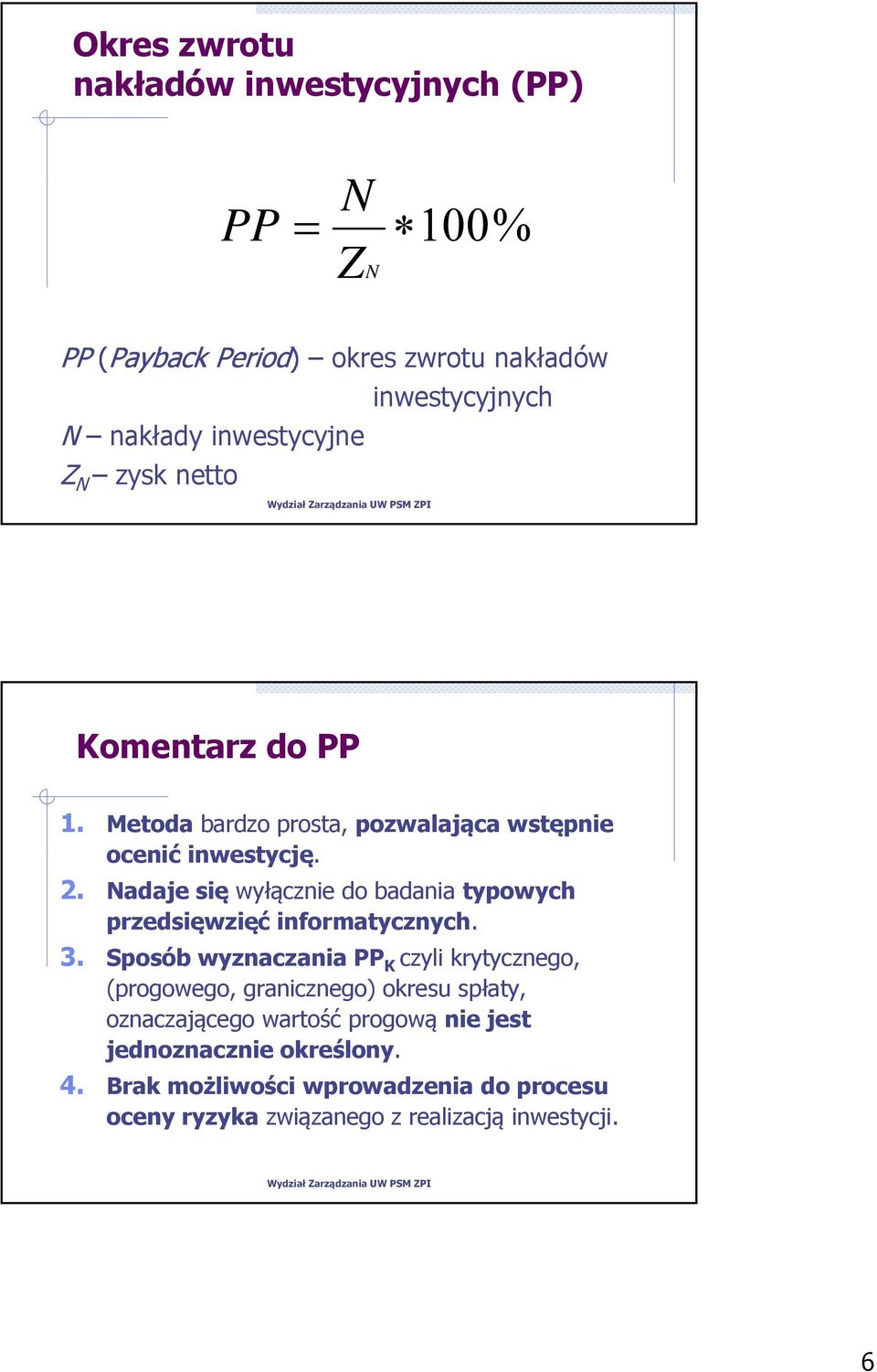 Nadaje się wyłącznie do badania typowych przedsięwzięć informatycznych. 3.