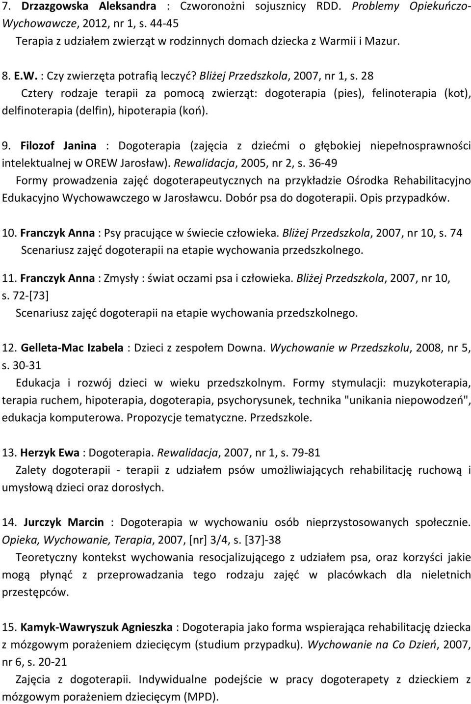 Filozof Janina : Dogoterapia (zajęcia z dziećmi o głębokiej niepełnosprawności intelektualnej w OREW Jarosław). Rewalidacja, 2005, nr 2, s.