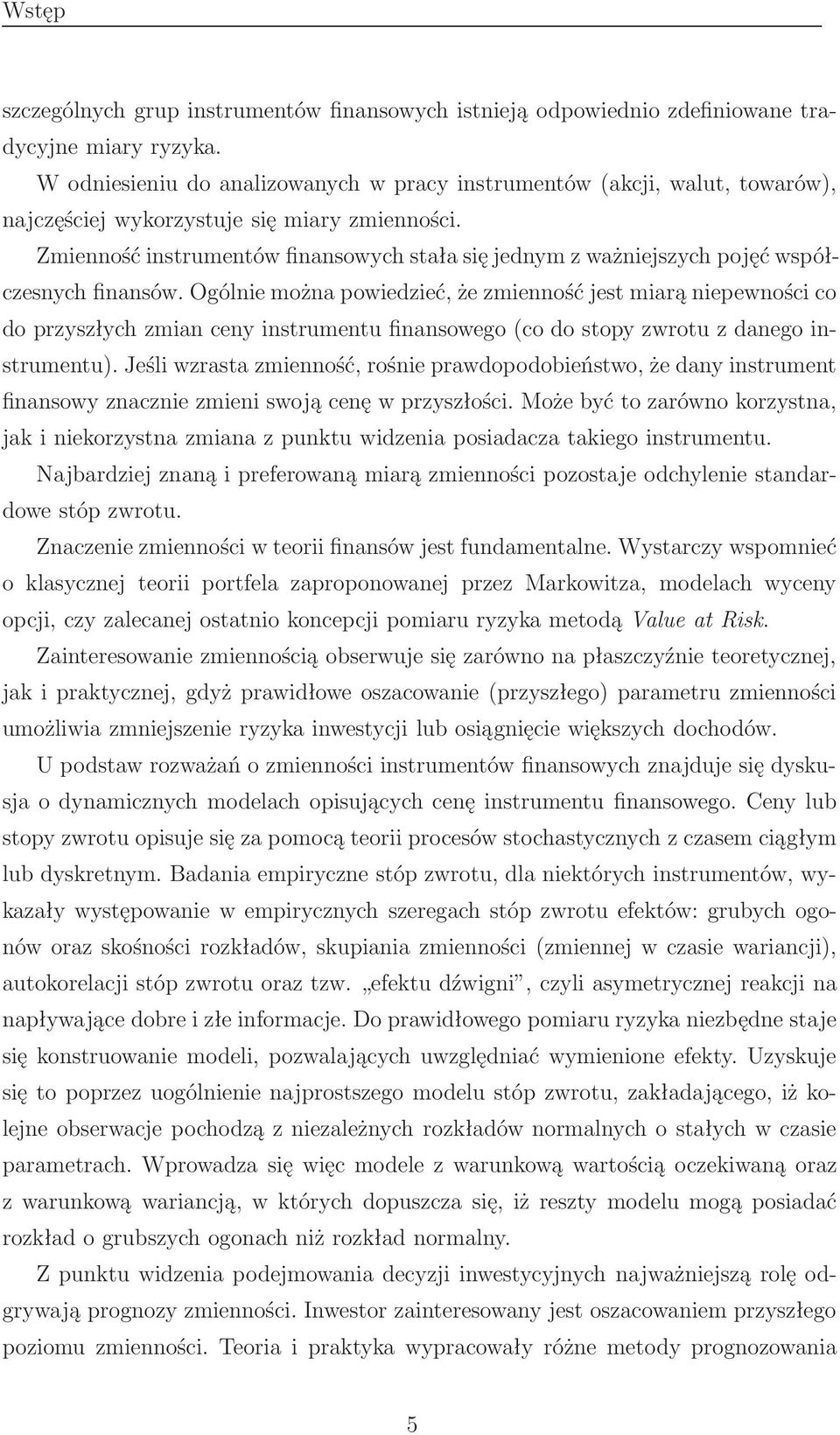 Zmienność instrumentów finansowych stała się jednym z ważniejszych pojęć współczesnych finansów.