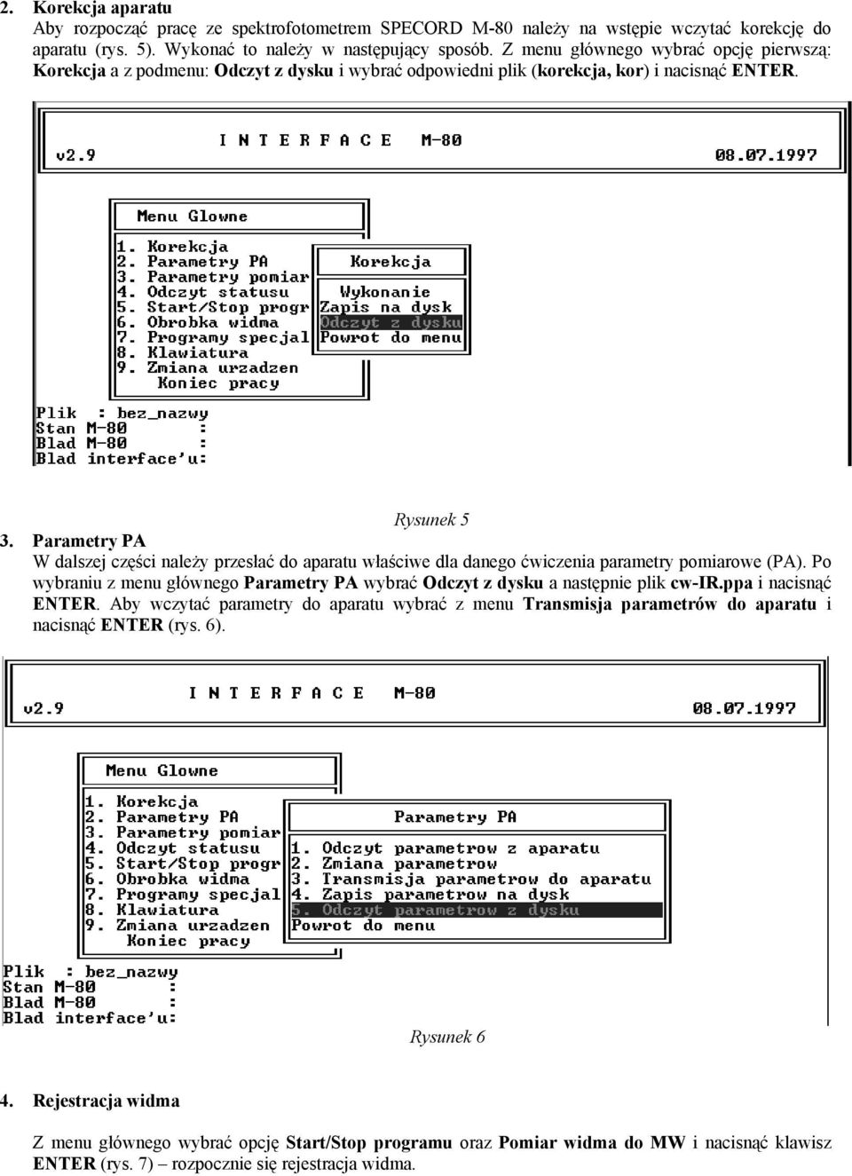 Parametry PA W dalszej części należy przesłać do aparatu właściwe dla danego ćwiczenia parametry pomiarowe (PA). Po wybraniu z menu głównego Parametry PA wybrać Odczyt z dysku a następnie plik cw-ir.