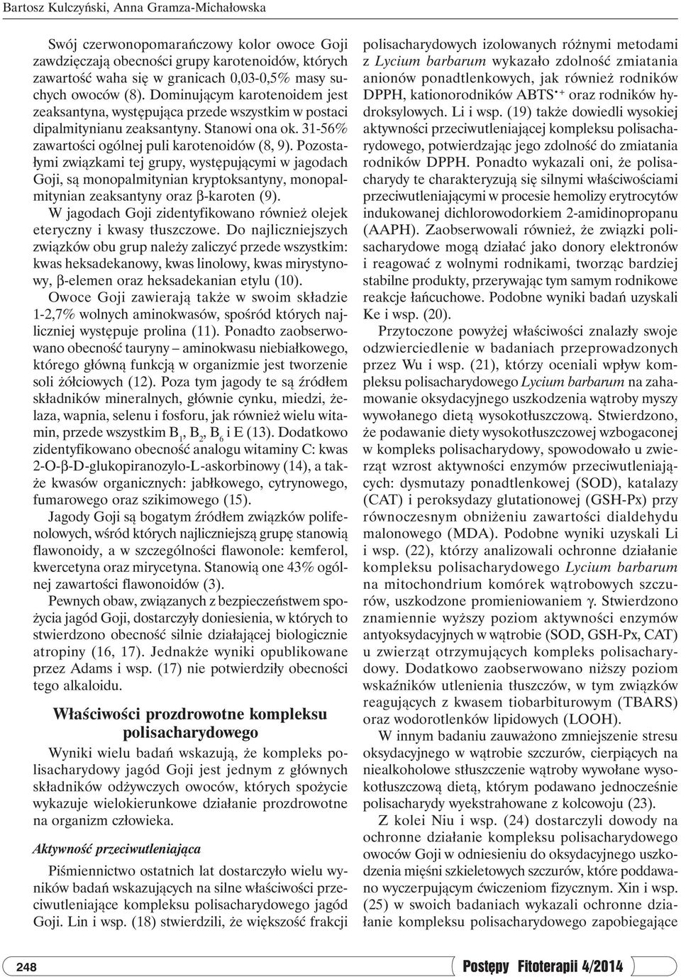 Pozostałymi związkami tej grupy, występującymi w jagodach Goji, są monopalmitynian kryptoksantyny, monopalmitynian zeaksantyny oraz β-karoten (9).