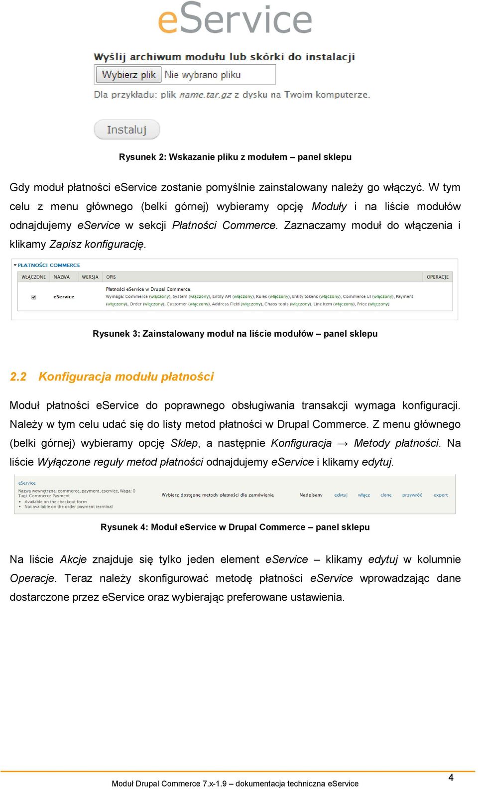 Rysunek 3: Zainstalowany moduł na liście modułów panel sklepu 2.2 Konfiguracja modułu płatności Moduł płatności eservice do poprawnego obsługiwania transakcji wymaga konfiguracji.