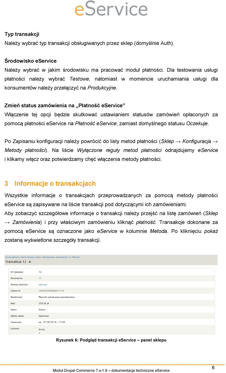 Zmień status zamówienia na Płatność eservice Włączenie tej opcji będzie skutkować ustawianiem statusów zamówień opłaconych za pomocą płatności eservice na Płatność eservice, zamiast domyślnego