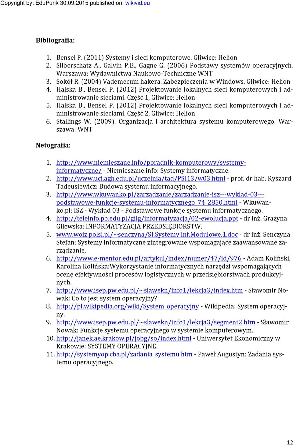 (2012) Projektowanie lokalnych sieci komputerowych i administrowanie sieciami. Część 1, Gliwice: Helion 5. Halska B., Bensel P.