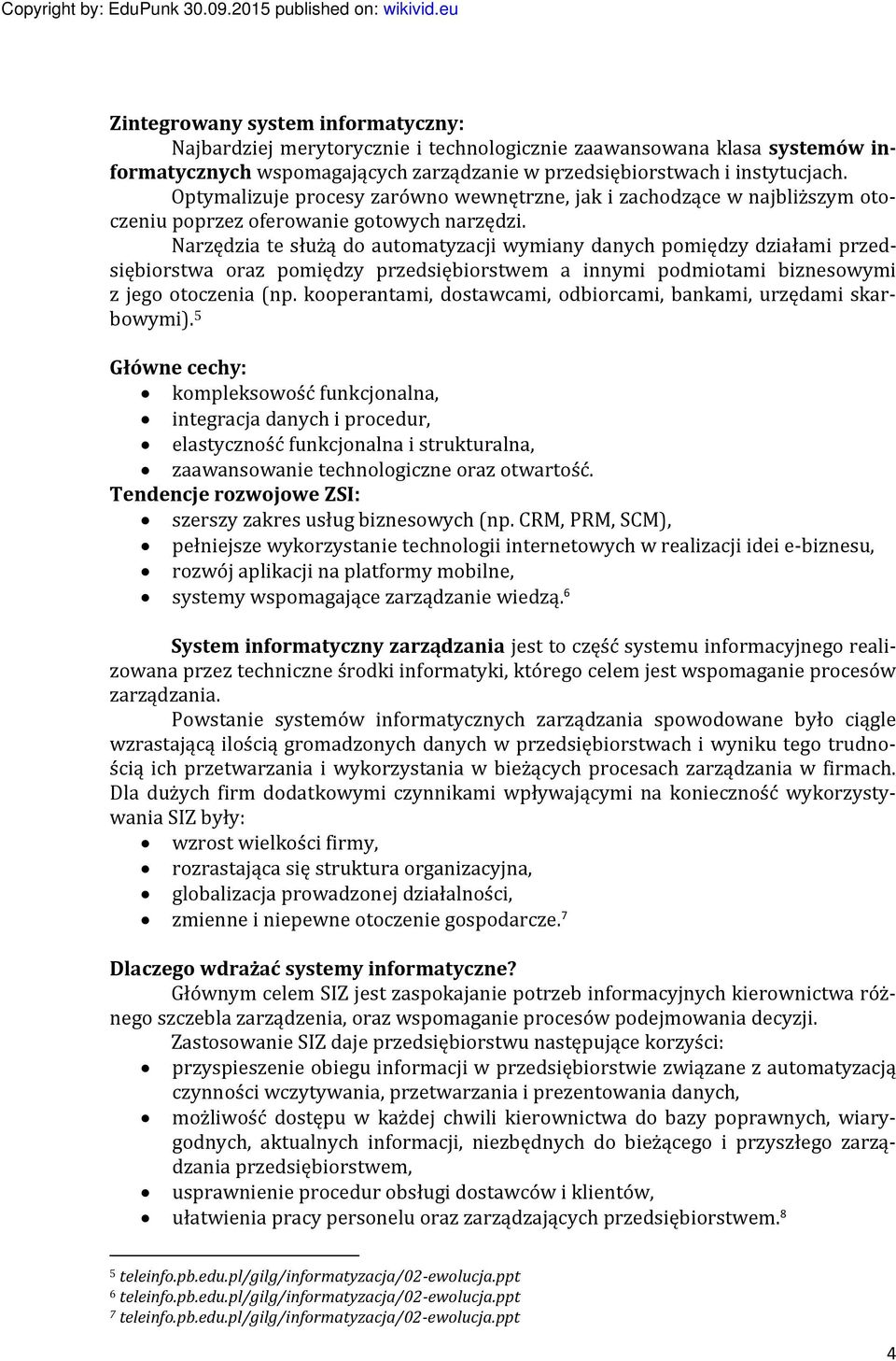 Narzędzia te służą do automatyzacji wymiany danych pomiędzy działami przedsiębiorstwa oraz pomiędzy przedsiębiorstwem a innymi podmiotami biznesowymi z jego otoczenia (np.