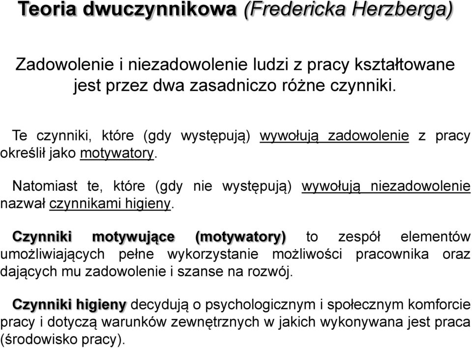 Natomiast te, które (gdy nie występują) wywołują niezadowolenie nazwał czynnikami higieny.