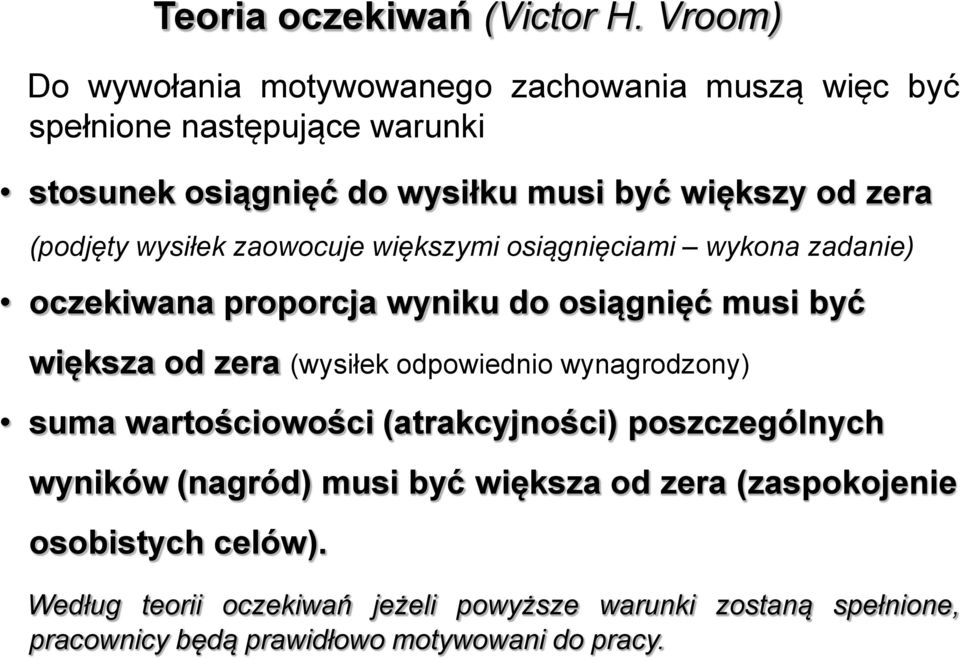 (podjęty wysiłek zaowocuje większymi osiągnięciami wykona zadanie) oczekiwana proporcja wyniku do osiągnięć musi być większa od zera (wysiłek