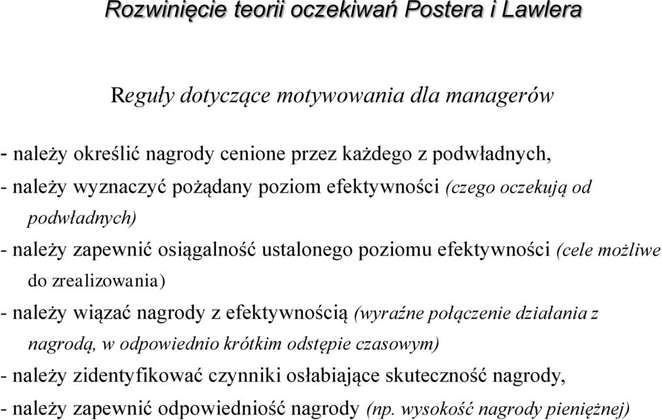 efektywności (cele możliwe do zrealizowania) - należy wiązać nagrody z efektywnością (wyraźne połączenie działania z nagrodą, w odpowiednio