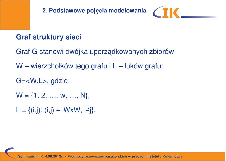 W wierzchołków tego grafu i L łuków grafu: G=<W,L>,